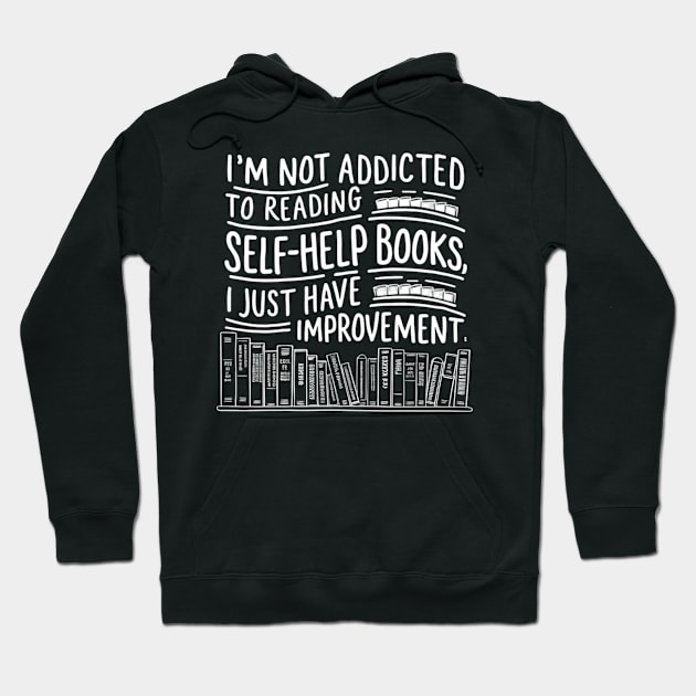 I'm not addicted to reading self-help books , I just have shelf-improvement Hoodie by CreationArt8